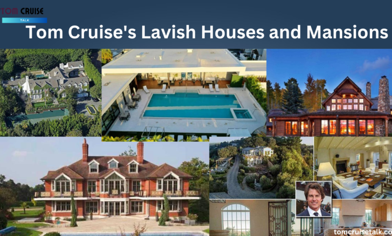 Take a Tour of Tom Cruise's Lavish Houses and Mansions