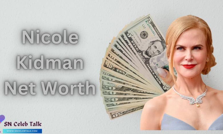 Nicole Kidman Net Worth