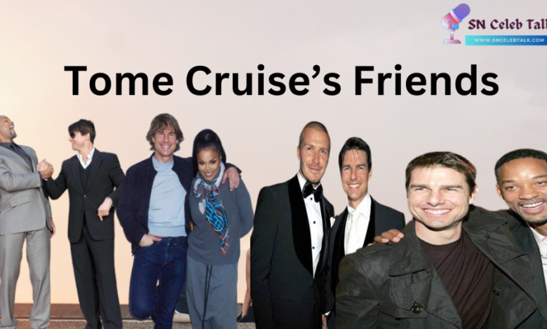 Tome Cruise’s Friends