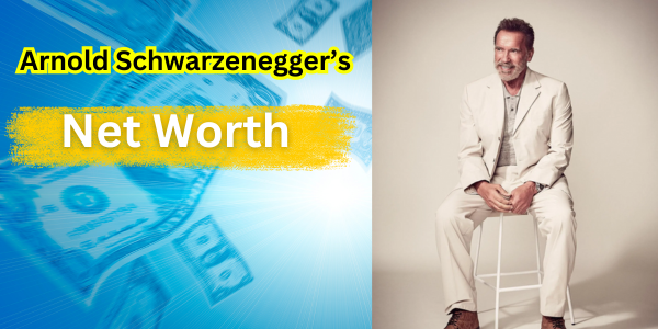 Arnold Schwarzenegger net worth